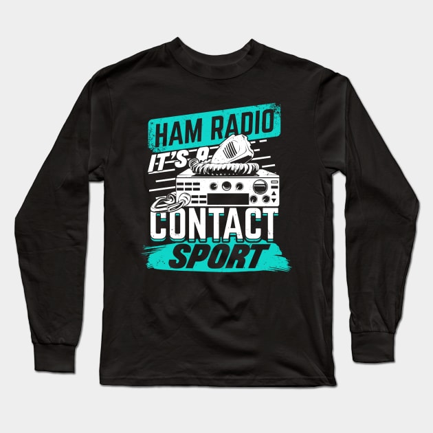 Ham Radio It's A Contact Sport Amateur Hams Gift Long Sleeve T-Shirt by Dolde08